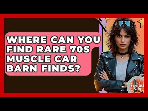 Where Can You Find Rare 70s Muscle Car Barn Finds? - I'm a 70s Baby
