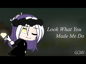 Look What You Made Me Do | GCMV | ...