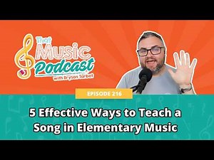 216 | 5 Effective Ways to Teach a Song in Elementary Music