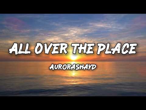 AuroraShayd - All Over the Place [Lyrics]