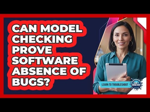 Can Model Checking Prove Software Absence of Bugs?