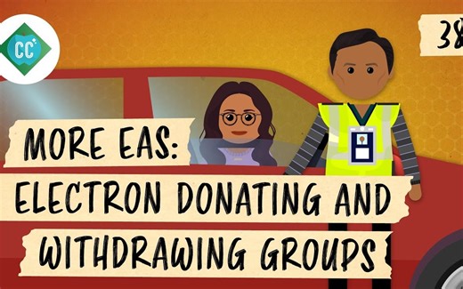 【Crash Course 中英双字】十分钟速成课·有机化学 第38集 更多的EAS 供电子集团和吸电子基团