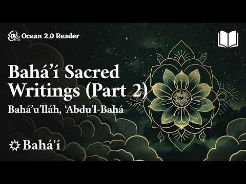 Bahá’í Sacred Writings (Part 2) - Bahá’u’lláh, ‘Abdu’l-Bahá