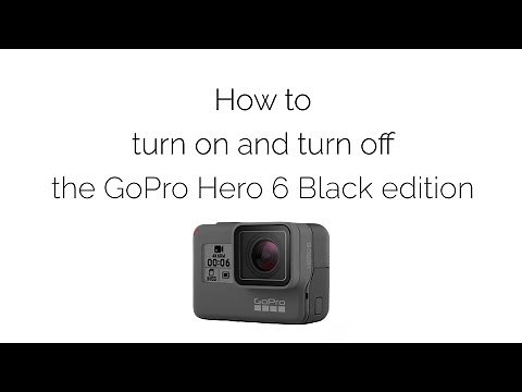How to turn on and turn off the GoPro Hero 6