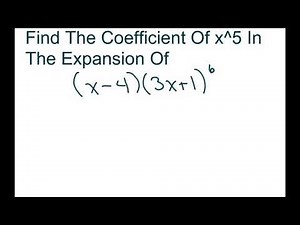 Find The Coefficient Of x^5 In The Binomial Expansion Of (x-4)(3x+1)^6. Two binomials