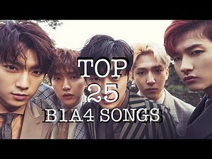 MY TOP 25 - B1A4 BEST SONGS