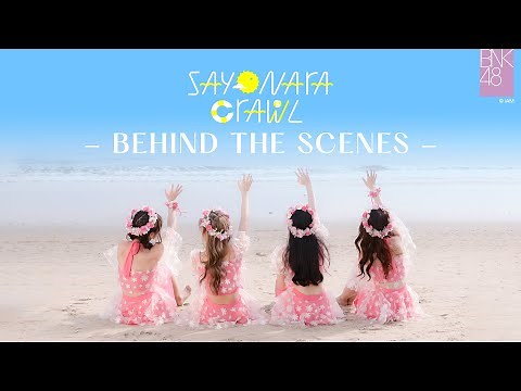 【Behind The Scenes】The Making of "Sayonara Crawl" Music Video / BNK48