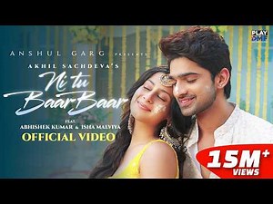 Ni Tu Baar Baar - Akhil Sachdeva | Abhishek Kumar & Isha Malviya| Ishaan Arora| Anshul Garg