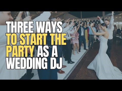 3 PROVEN Ways to START the Party as a Wedding DJ