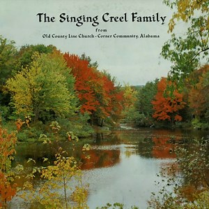 The Singing Creel Family - From Old County Line Church - Corner Community, Alabama