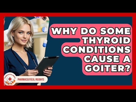 Why Do Some Thyroid Conditions Cause A Goiter? - Pharmaceutical Insights