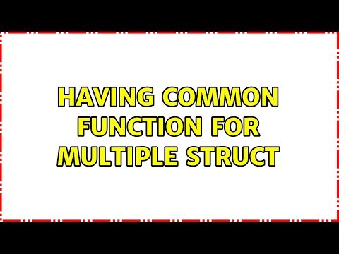 Having common function for multiple struct (2 Solutions!!)