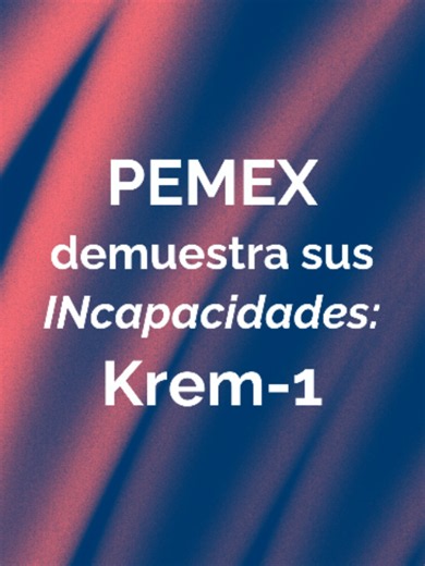 Incendio en pozo Krem-1 de Pemex en Las Choapas: ¿por qué preocupa?