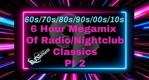 6 Hour Megamix Of Radio/Nightclub Classics Pt 2 (60s/70s/80s/90s/00s/10s)