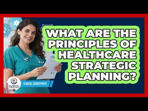 What Are The Principles Of Healthcare Strategic Planning?