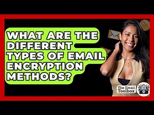 What Are The Different Types Of Email Encryption Methods? - TheEmailToolbox.com
