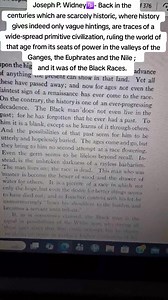 The Negroid Men sometimes speak of the Black races of the earth as races yet in their infancy with their race flowering still before them. But history shows instead, that they are, on the contrary, races that are re- treating and retrograding. They once occupied a much wider territory and wielded a vastly greater influence upon earth than they do now. They are now found chiefly in Africa; yet traces of them are to be found through the islands of Malaysia, remnants no doubt of that more numerous 