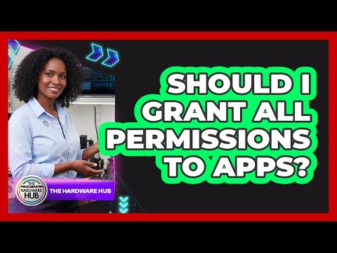 Should I Grant All Permissions To Apps?