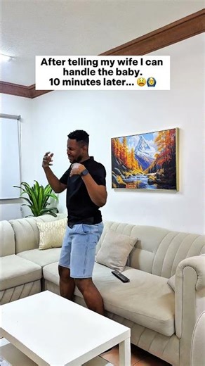 10 minutes after telling my wife I can handle the baby 😫🙆‍♂️