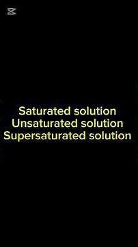 What is saturated solution, unsaturated solution and supersaturated solution,definition+example