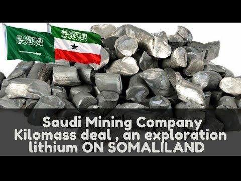 Saudi Mining Company Kilomass deal, an exploration lithium ON SOMALILAND #rareearthminerals `