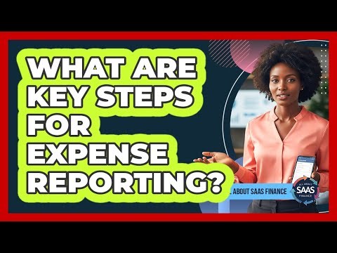 What Are Key Steps For Expense Reporting?
