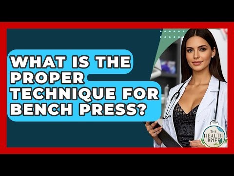 What Is The Proper Technique For Bench Press? - The Health Brief