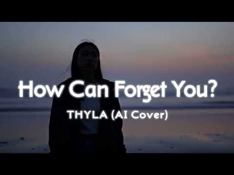 How can forget you?