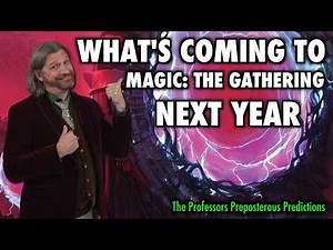 What's Coming To Magic: The Gathering Next Year | The Professor's Preposterous Predictions