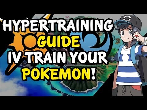 Pokemon Sun and Moon - How to IV Train Your Pokemon - Hyper Training Guide
