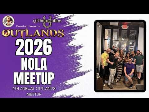 I hosted the 6th annual Ultima Online Outlands meetup in NEW ORLEANS