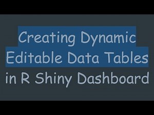 Creating Dynamic Editable Data Tables in R Shiny Dashboard