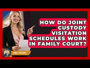 How Do Joint Custody Visitation Schedules Work In Family Court? - Family Law Gurus