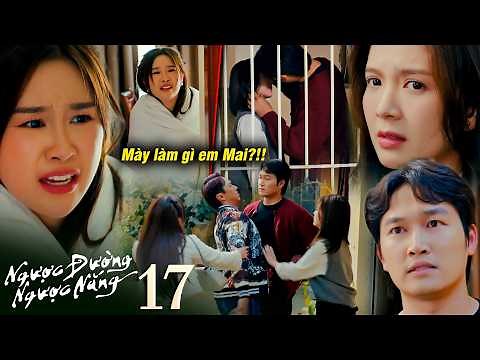 NGƯỢC ĐƯỜNG NGƯỢC NẮNG tập 17 | Thắng lao vào đòi đ.ánh Trung vì tưởng Mai đã "có gì" với tình địch