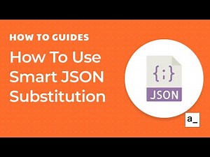 How To Use Smart JSON Substitution