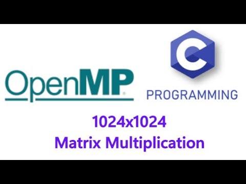 1024 Matrix Multiplication using C and OpenMP