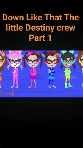 down Like That The little Destiny crew Part 1