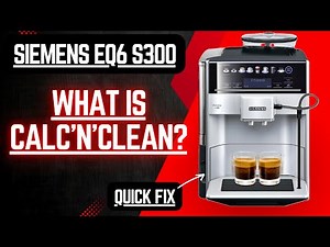 What Is Calc’n’Clean on the Siemens EQ6? Do You Need It?