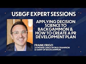 USBGF Expert Sessions - Applying Decision Science to Backgammon with Frank Frigo