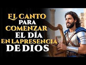 EL CANTO PARA COMENZAR EL DÍA EN LA PRESENCIA DE DIOS | 10 Salmos Cantados de Adoración Hebrea