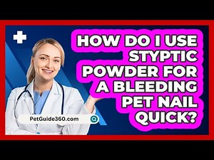 How Do I Use Styptic Powder For A Bleeding Pet Nail Quick? - PetGuide360.com