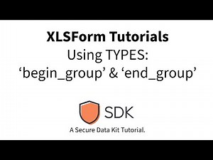 XLSForm Tutorial - Grouping Questions with Type: 'begin group' and 'end group'