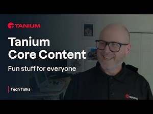 Tanium Core Content - Fun stuff for everyone - Tanium Tech Talks #132