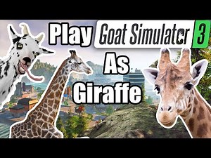 Goat Simulator 3 How To Play As Giraffe, My Throat Game Is On Point