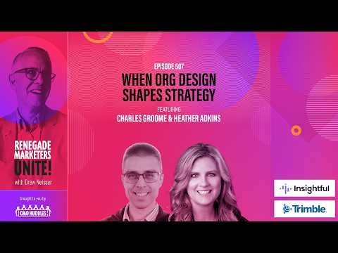 When Org Design Shapes Strategy | Renegade Marketers Unite #507