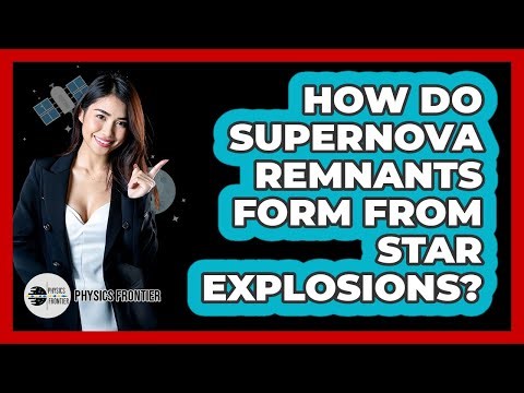 How Do Supernova Remnants Form From Star Explosions? - Physics Frontier