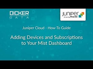 Juniper Cloud How-To Guide #2: Adding Devices and Subscriptions to Your Juniper Mist Dashboard