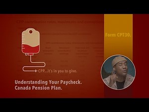 Understanding Your Paycheck. CPP - Canada Pension Plan and Form CPT30