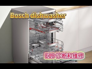 Bosch洗碗机 E18 常见错误 DIY 诊断和维修。SHEM78WH5N/32 是视频中的Bosch 机器型号。