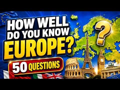 How Well Do You Know Europe? 50-Question Geography Quiz